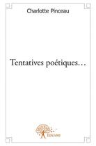 Couverture du livre « Tentatives poétiques... » de Charlotte Pinceau aux éditions Edilivre