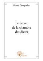 Couverture du livre « Le secret de la chambre des dieux » de Diane Dewyncke aux éditions Editions Edilivre
