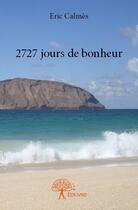 Couverture du livre « 2727 jours de bonheur » de Eric Calmes aux éditions Edilivre