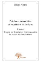 Couverture du livre « Peinture marocaine et jugement esthétique » de Ikram Alami aux éditions Edilivre