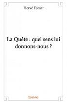 Couverture du livre « La quête : quel sens lui donnons-nous ? » de Fomat Herve aux éditions Edilivre