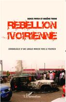 Couverture du livre « Rébellion ivoirienne ; chronologie d'une longue marche vers le pouvoir » de Denis Pryen et Arsene Touho aux éditions L'harmattan