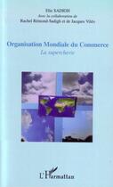 Couverture du livre « Organisation mondiale du commerce ; la supercherie » de Elie Sadigh aux éditions Editions L'harmattan