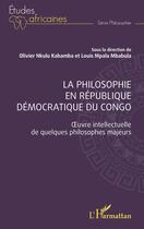 Couverture du livre « La philosophie en République Démocratique du Congo : Oeuvre intellectuelle de quelques philosophes majeurs » de Olivier Nkulu Kabamba aux éditions L'harmattan