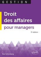 Couverture du livre « Droit des affaires pour managers (3e édition) » de Eve Schonberg aux éditions Ellipses