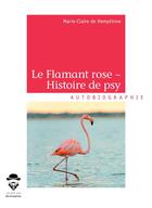 Couverture du livre « Le flamant rose ; histoire de psy » de Marie-Claire De Hemptinne aux éditions Societe Des Ecrivains