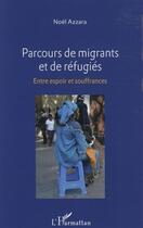 Couverture du livre « Parcours de migrants et de réfugiés ; entre espoir et souffrances » de Noel Azzara aux éditions L'harmattan