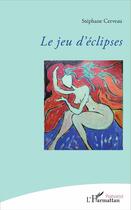 Couverture du livre « Le jeu d'éclipses » de Stephane Cerveau aux éditions L'harmattan