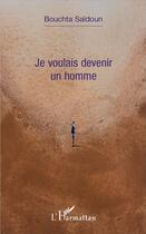 Couverture du livre « Je voulais devenir un homme » de Bouchta Saidoun aux éditions L'harmattan