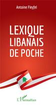 Couverture du livre « Lexique libanais de poche » de Antoine Fleyfel aux éditions L'harmattan