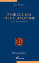 Couverture du livre « René Guénon et le guénonisme ; enjeux et questionnements » de Jean Borella aux éditions L'harmattan
