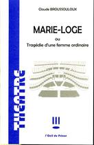 Couverture du livre « Marie-loge » de Claude Broussouloux aux éditions L'oeil Du Prince
