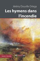Couverture du livre « Les hymens dans l'incendie » de Jeremy Douville Orte aux éditions Inlibroveritas