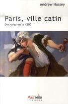 Couverture du livre « Paris, ville catin ; des origines à 1800 » de Andrew Hussey aux éditions Max Milo