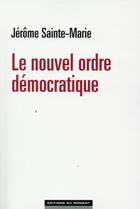 Couverture du livre « Le nouvel ordre démocratique » de Jerome Sainte-Marie aux éditions Editions Du Moment