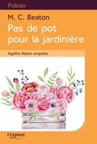Couverture du livre « Agatha Raisin enquête Tome 3 : pas de pot pour la jardinière » de M. C. Beaton aux éditions Feryane