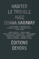 Couverture du livre « Habiter le trouble avec Donna Haraway » de Vinciane Despret et Donna Haraway et Julien Pieron et Florence Caeymaex aux éditions Dehors