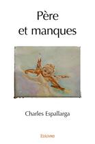 Couverture du livre « Père et manques » de Espallarga Charles aux éditions Edilivre