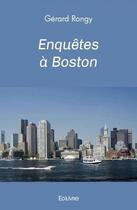 Couverture du livre « Enquetes a boston » de Gerard Rongy aux éditions Edilivre