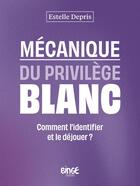 Couverture du livre « Mécanique du privilège blanc : Comment l'identifier et le déjouer ? » de Estelle Depris aux éditions Binge Audio