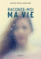 Couverture du livre « Raconte-moi ma vie » de Sophie Rigal-Goulard aux éditions Rageot