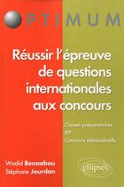 Couverture du livre « Reussir l'epreuve de questions internationales aux concours » de Benaabou/Jourdan aux éditions Ellipses