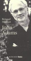 Couverture du livre « John adams » de Renaud Machart aux éditions Actes Sud