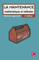 Couverture du livre « La maintenance : mathématiques et méthodes (4° Éd.) : mathématiques et méthodes » de Patrick Lyonnet aux éditions Tec Et Doc