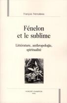 Couverture du livre « Fénelon et le sublime ; littérature, anthropologie, spiritualité » de Francois Tremolieres aux éditions Honore Champion