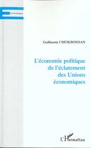 Couverture du livre « L'economie politique de l'eclatement des unions economiques » de Cheikbossian G. aux éditions L'harmattan