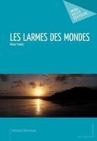 Couverture du livre « Les larmes des mondes » de Olivier Paolati aux éditions Mon Petit Editeur
