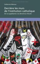 Couverture du livre « Derrière les murs de l'institution catholique : De la suppléante à la directrice d'école » de Catherine Waroux aux éditions Publibook