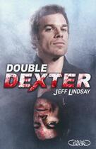 Couverture du livre « Double Dexter » de Jeff Lindsay aux éditions Michel Lafon