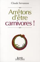 Couverture du livre « Arrêtons d'être carnivores ! » de Claude Servanton aux éditions Alphee.jean-paul Bertrand