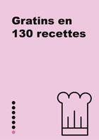 Couverture du livre « Gratins en 130 recettes » de Heloise Martel aux éditions First