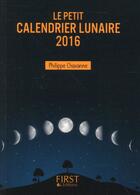 Couverture du livre « Le petit calendrier lunaire 2016 » de Philippe Chavanne aux éditions First