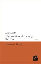 Couverture du livre « Une aventure de Proudy, the coin ; vengeance tardive » de Aurore Gende aux éditions Editions Du Panthéon