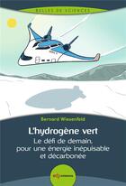 Couverture du livre « L'hydrogène vert : le défi de demain, pour une énergie inépuisable et décarbonée » de Bernard Wiesenfeld aux éditions Edp Sciences