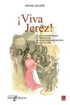 Couverture du livre « Viva Jerez ! enjeux esthétiques et politiques de la patrimonialisation de la culture » de Helene Giguere aux éditions Les Presses De L'universite Laval (pul)