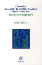 Couverture du livre « L'évolution du concept de famille en Europe depuis trente ans ; étude pluridisciplinaire » de Boucaud Pascal aux éditions Bruylant