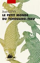 Couverture du livre « Le petit monde de Tchouang-tseu » de Jean Levi aux éditions Picquier