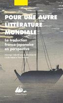 Couverture du livre « Pour une autre littérature mondiale ; la traduction franco-japonaise en perspective » de Cécile Sakai et Nao Sawada aux éditions Picquier