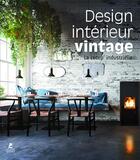 Couverture du livre « Design intérieur vintage ; la récup' industrielle » de  aux éditions Place Des Victoires