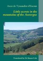 Couverture du livre « Little secrets in the mountains of the Auvergne » de Anne De Tyssandier D'Escous aux éditions Books On Demand