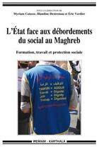 Couverture du livre « L'état face aux débordements du social au Maghreb ; formation, travail et protection sociale » de Myriam Catusse aux éditions Karthala