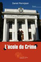 Couverture du livre « L'ecole du crime » de Pierrejean Daniel aux éditions Edilivre