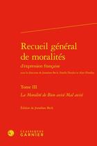 Couverture du livre « Recueil général de moralités d'expression française Tome 3 : La Moralité de Bien avisé Mal avisé » de Anonyme aux éditions Classiques Garnier