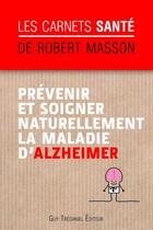 Couverture du livre « Prévenir et soigner naturellement la maladie d'Alzheimer » de Robert Masson aux éditions Guy Trédaniel