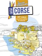 Couverture du livre « Corse (2A-2B) ; 30 lieux incontournables à colorier » de  aux éditions Artemis