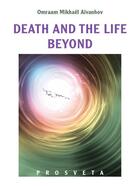 Couverture du livre « Death and the life beyond » de Omraam Mikhael Aivanhov aux éditions Prosveta